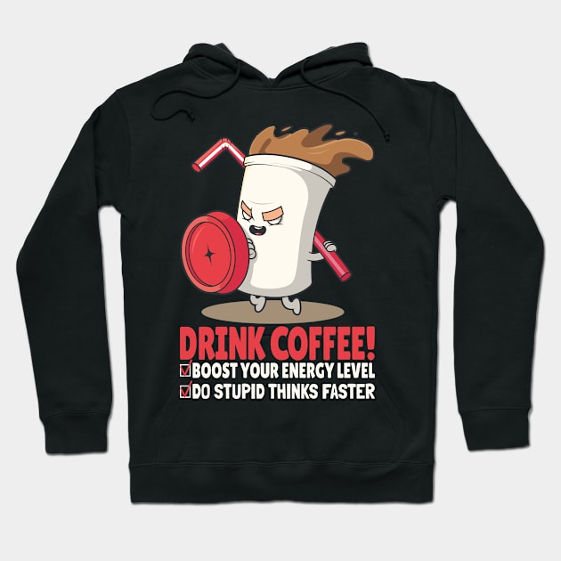 DRINK COFFEE BOOST YOU ENERGY LEVEL DO STUPID THINKS FASTER - Funny Coffee Cup, Dark Colors Hoodie by PorcupineTees